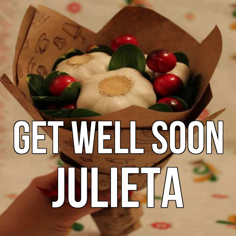 Greetings card с именем, Julieta Get well soon букет из фитонцидов и витамина c Greetings with text for free download 