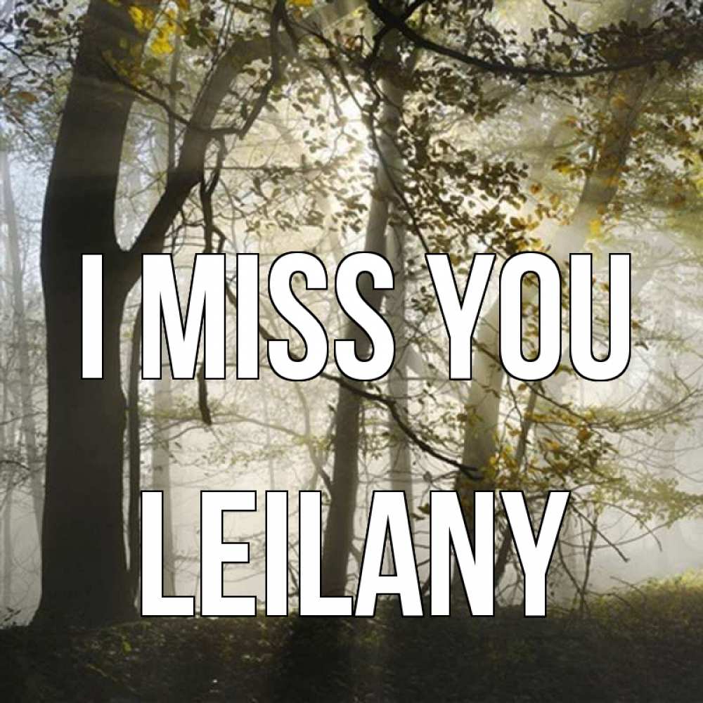 Greetings card с именем, Leilany I miss you грустно Greetings with text for free download 