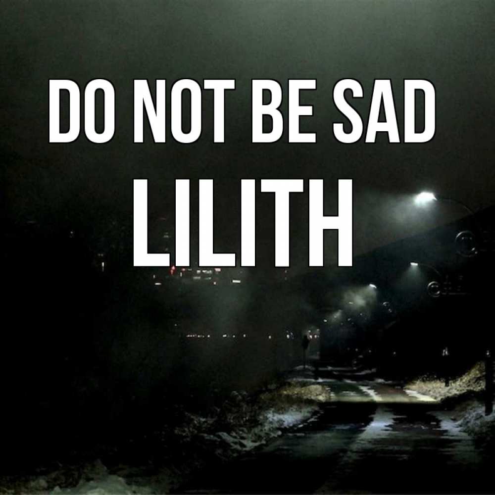 Greetings card с именем, Lilith Do not be sad фонари Greetings with text for free download 