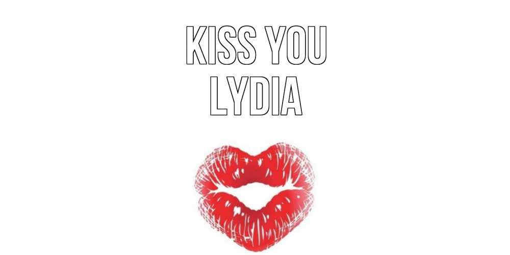 Greetings card с именем, Lydia Kiss you поцелуй Greetings with text for free download 