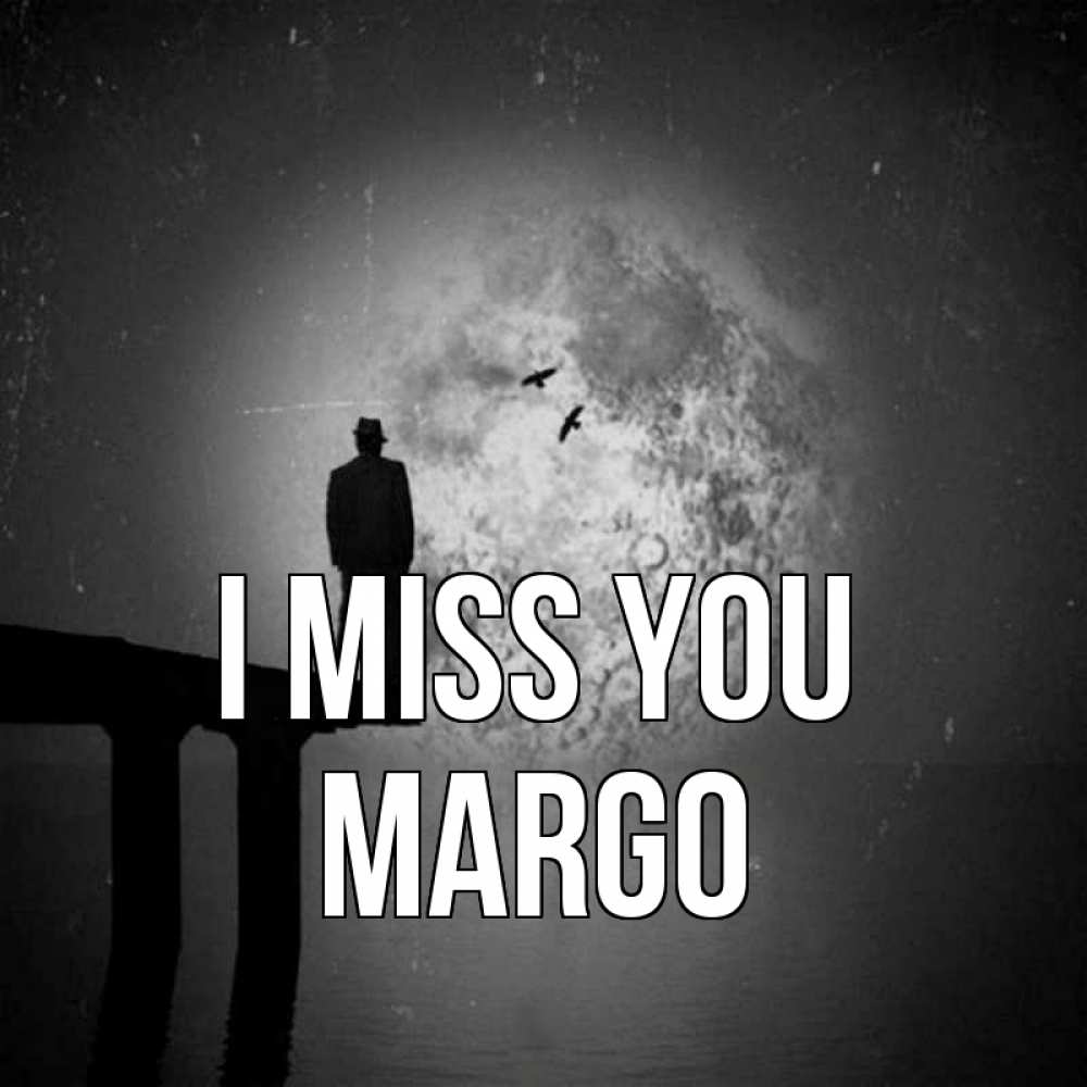 Greetings card с именем, Margo I miss you мост 1 Greetings with text for free download 