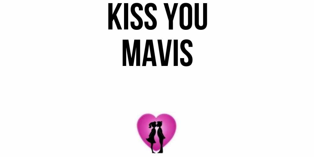 Greetings card с именем, Mavis Kiss you поцелуй Greetings with text for free download 