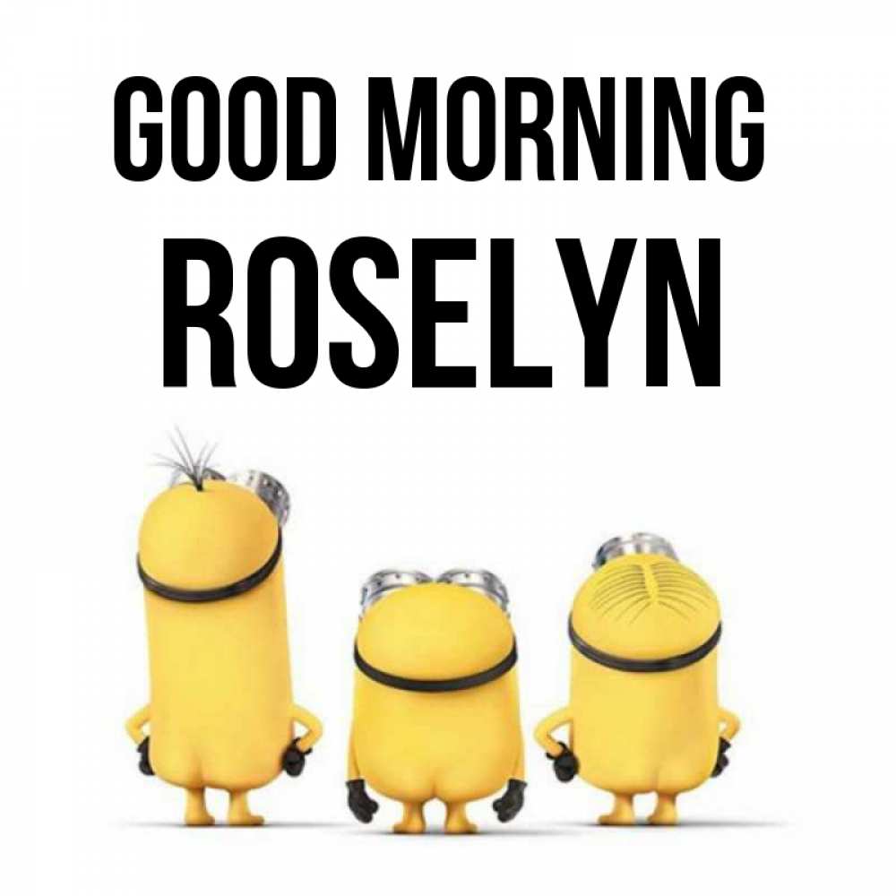 Greetings card с именем, Roselyn Good morning подписать открытку онлайн бесплатно Greetings with text for free download 