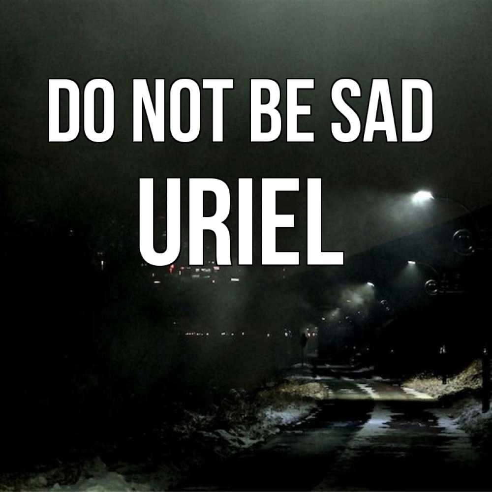 Greetings card с именем, Uriel Do not be sad фонари Greetings with text for free download 