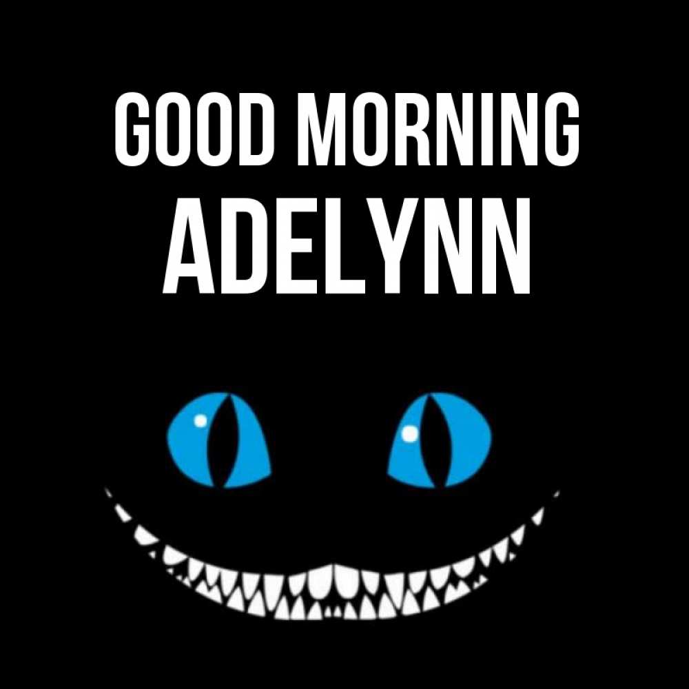 Greetings card с именем, Adelynn Good morning голубые глаза и зубки Greetings with text for free download 