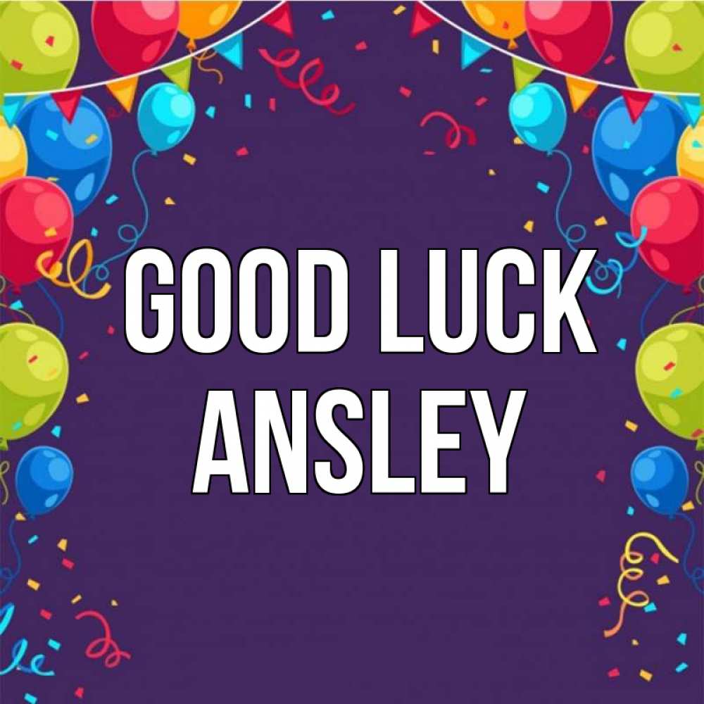 Greetings card с именем, Ansley Good luck шары Greetings with text for free download 