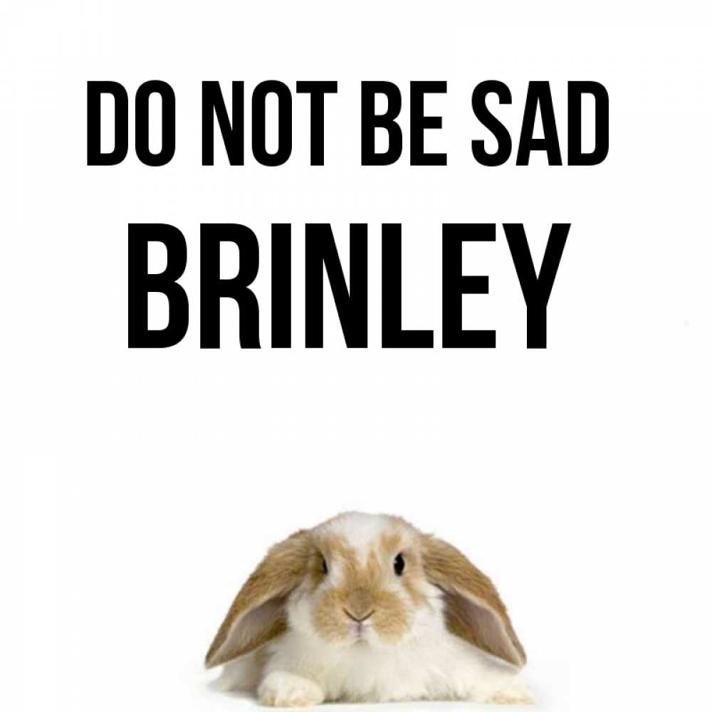 Greetings card с именем, Brinley Do not be sad коричнево белый заяц с большими ушками Greetings with text for free download 