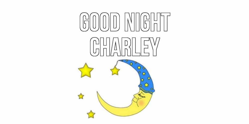 Greetings card с именем, Charley Good night месяц Greetings with text for free download 