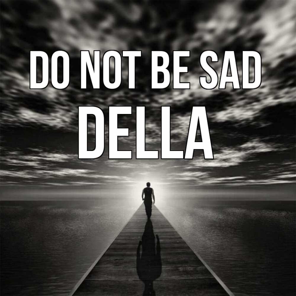Greetings card с именем, Della Do not be sad человек Greetings with text for free download 