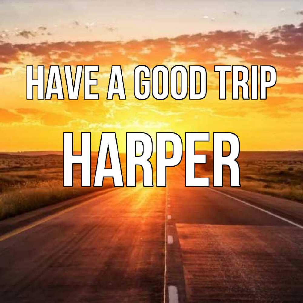 Greetings card с именем, Harper Have a good trip солнечный свет, закат Greetings with text for free download 