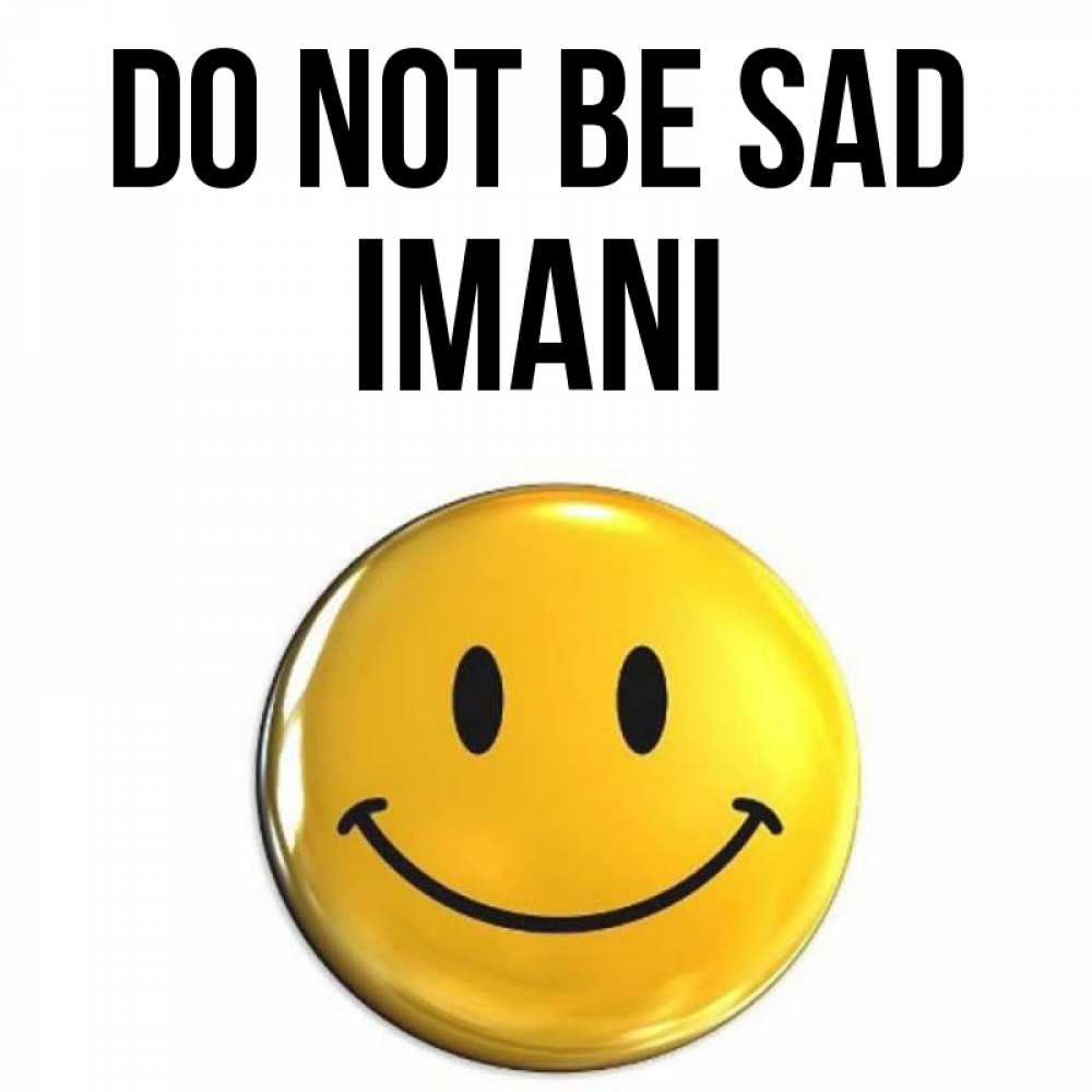 Greetings card с именем, Imani Do not be sad триде смайл Greetings with text for free download 