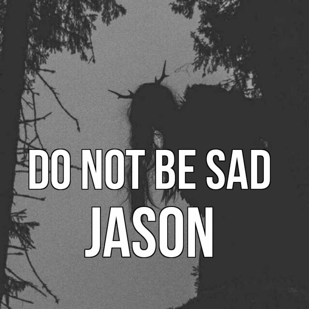 Greetings card с именем, Jason Do not be sad чудище лесное Greetings with text for free download 