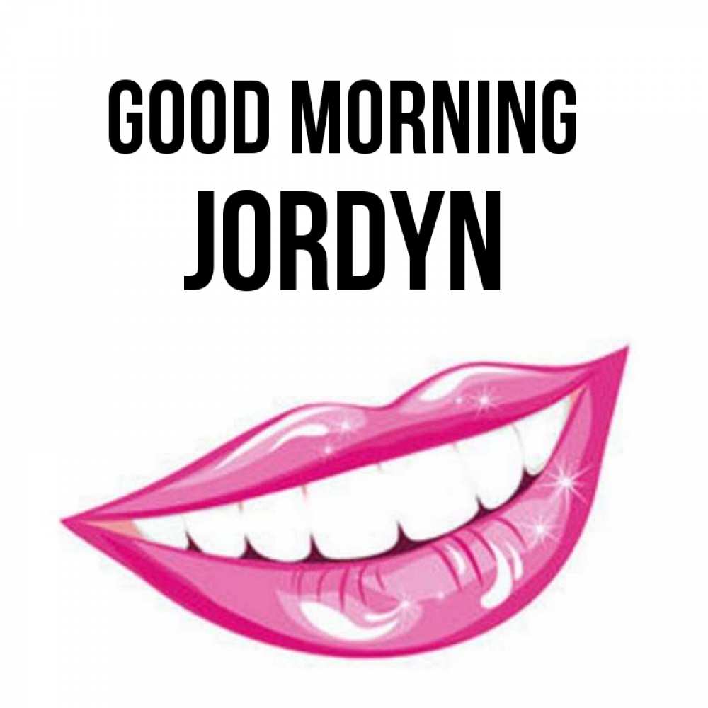 Greetings card с именем, Jordyn Good morning розовые губы и белые зубы Greetings with text for free download 