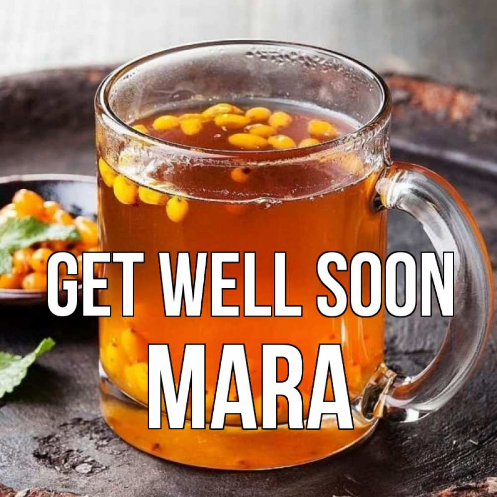 Greetings card с именем, Mara Get well soon лекарство от простуды Greetings with text for free download 