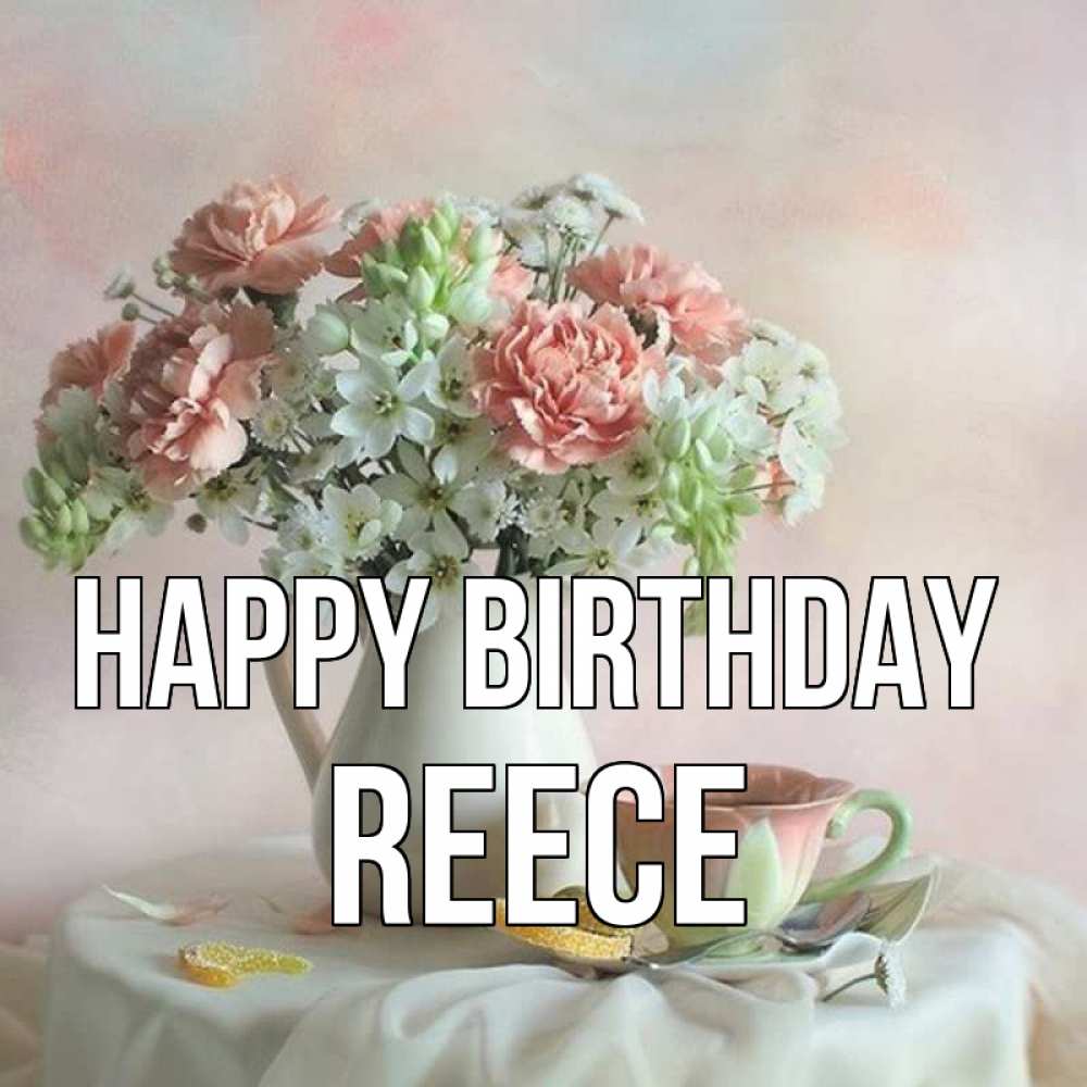 Greetings card с именем, Reece Happy Birthday с цветами Greetings with text for free download 