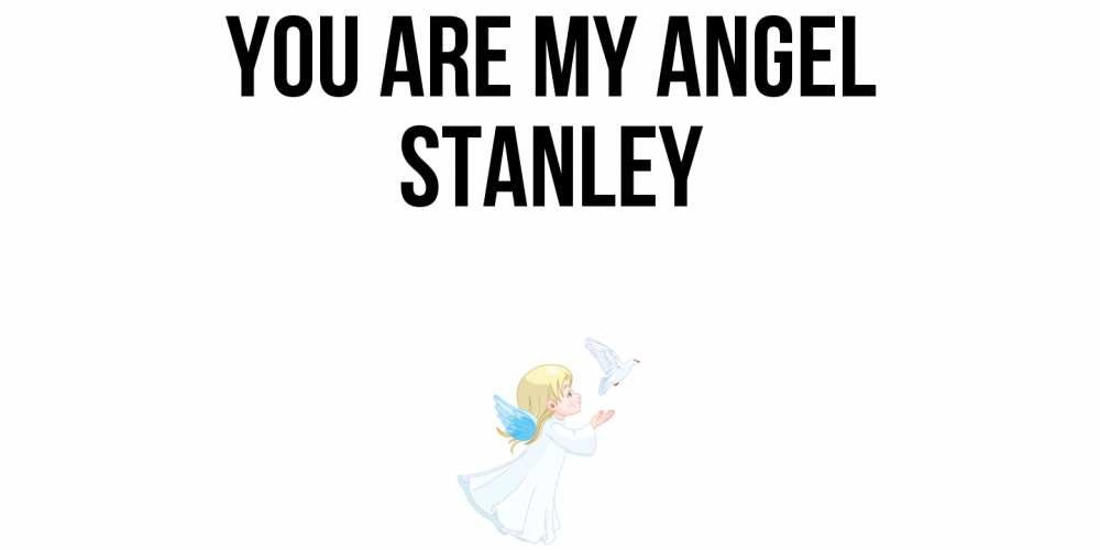 Greetings card с именем, Stanley You are my angel ангел, голубь Greetings with text for free download 