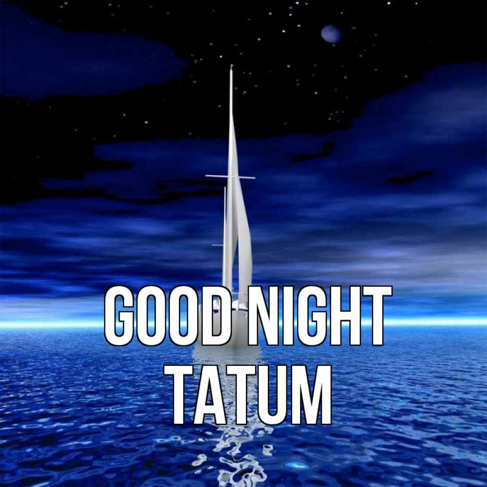 Greetings card с именем, Tatum Good night ночью Greetings with text for free download 