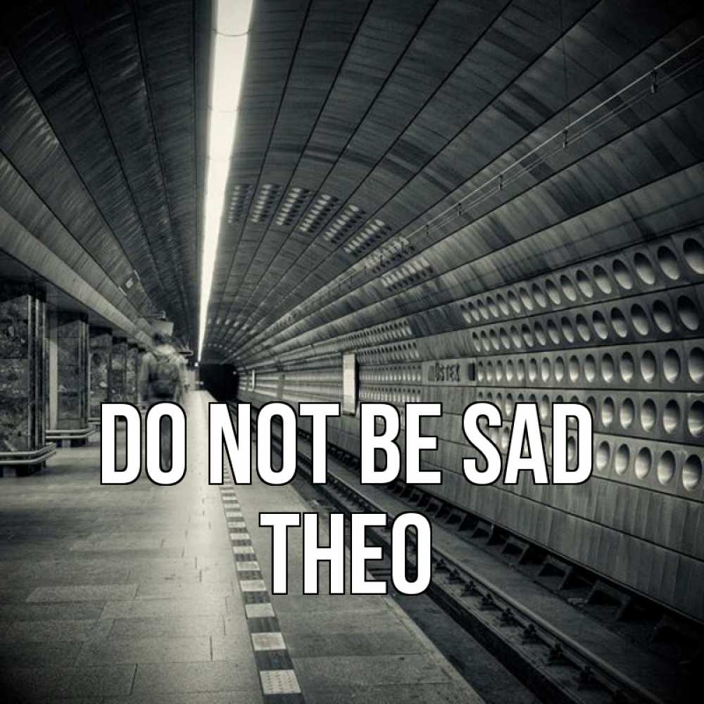 Greetings card с именем, Theo Do not be sad пустая станция метро Greetings with text for free download 