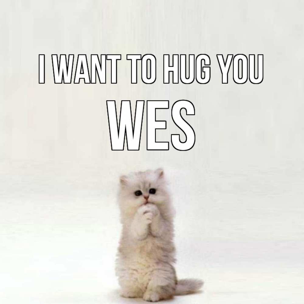 Greetings card с именем, Wes I want to hug you открытки с креативными подписями Greetings with text for free download 