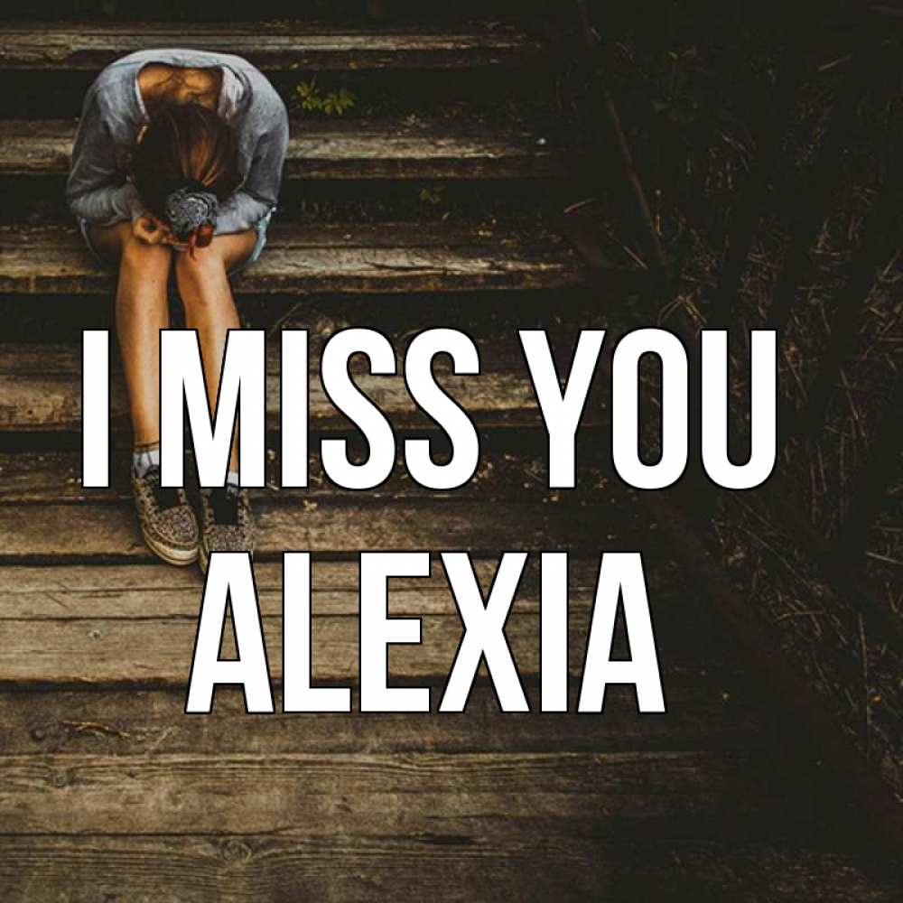 Greetings card с именем, Alexia I miss you грущу Greetings with text for free download 