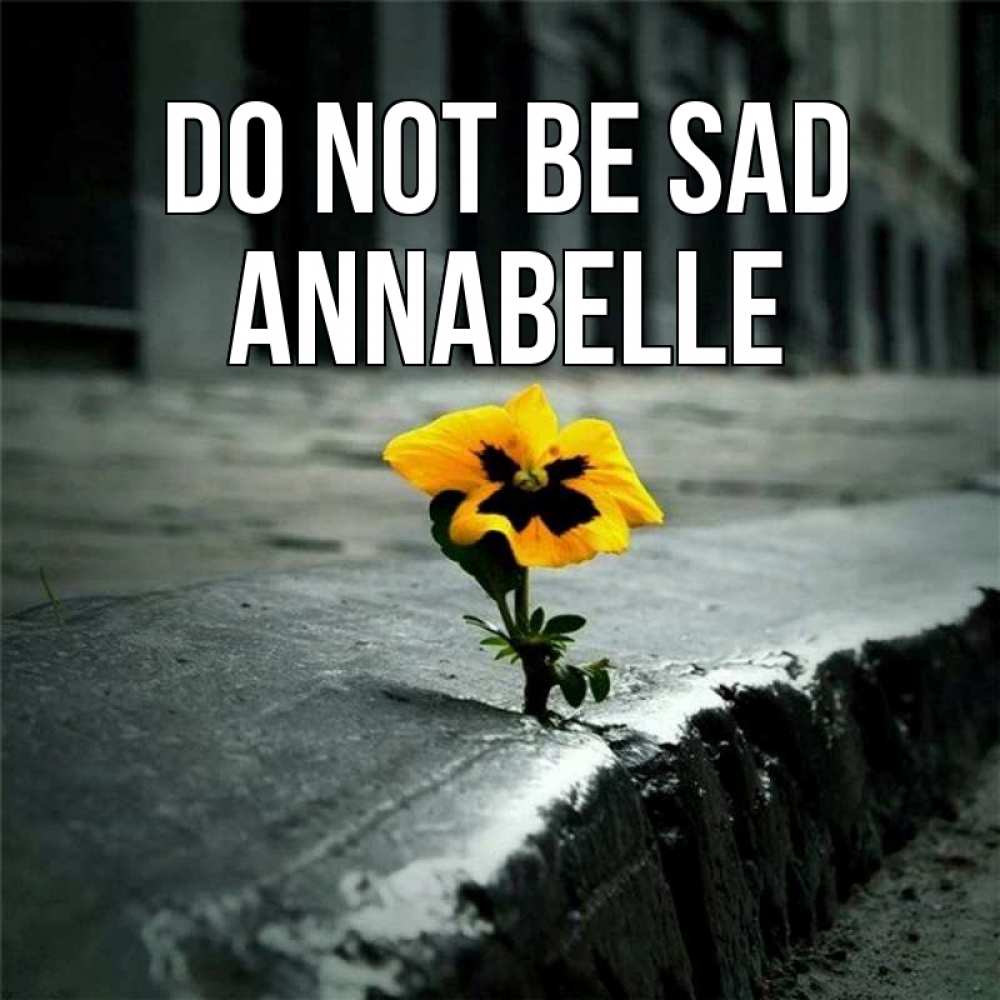 Greetings card с именем, Annabelle Do not be sad не сдавайся Greetings with text for free download 