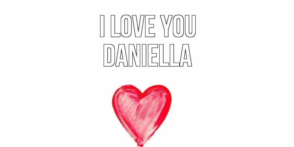 Greetings card с именем, Daniella I love you сердце, рисунок Greetings with text for free download 
