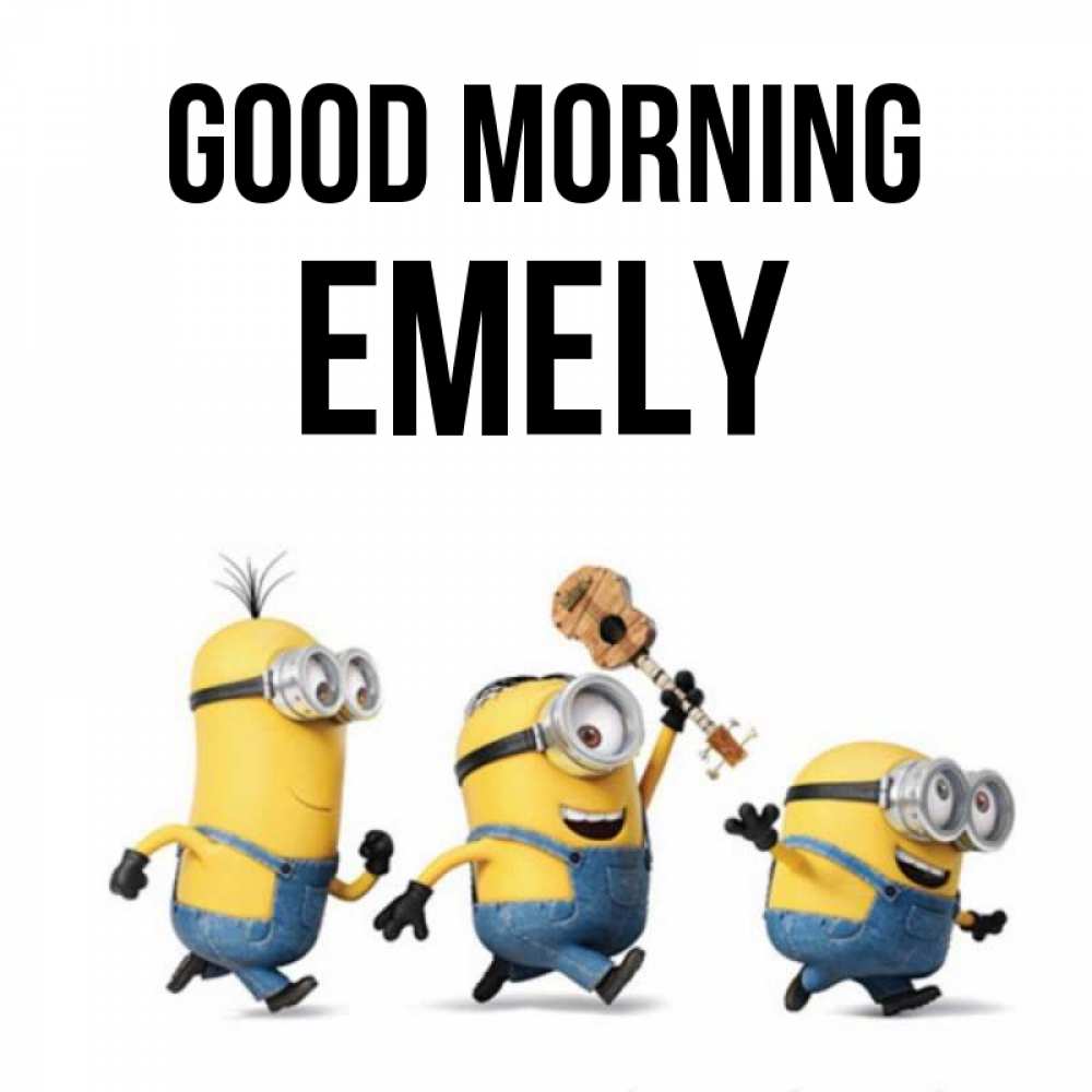 Greetings card с именем, Emely Good morning миньоны и прекрасное утро Greetings with text for free download 