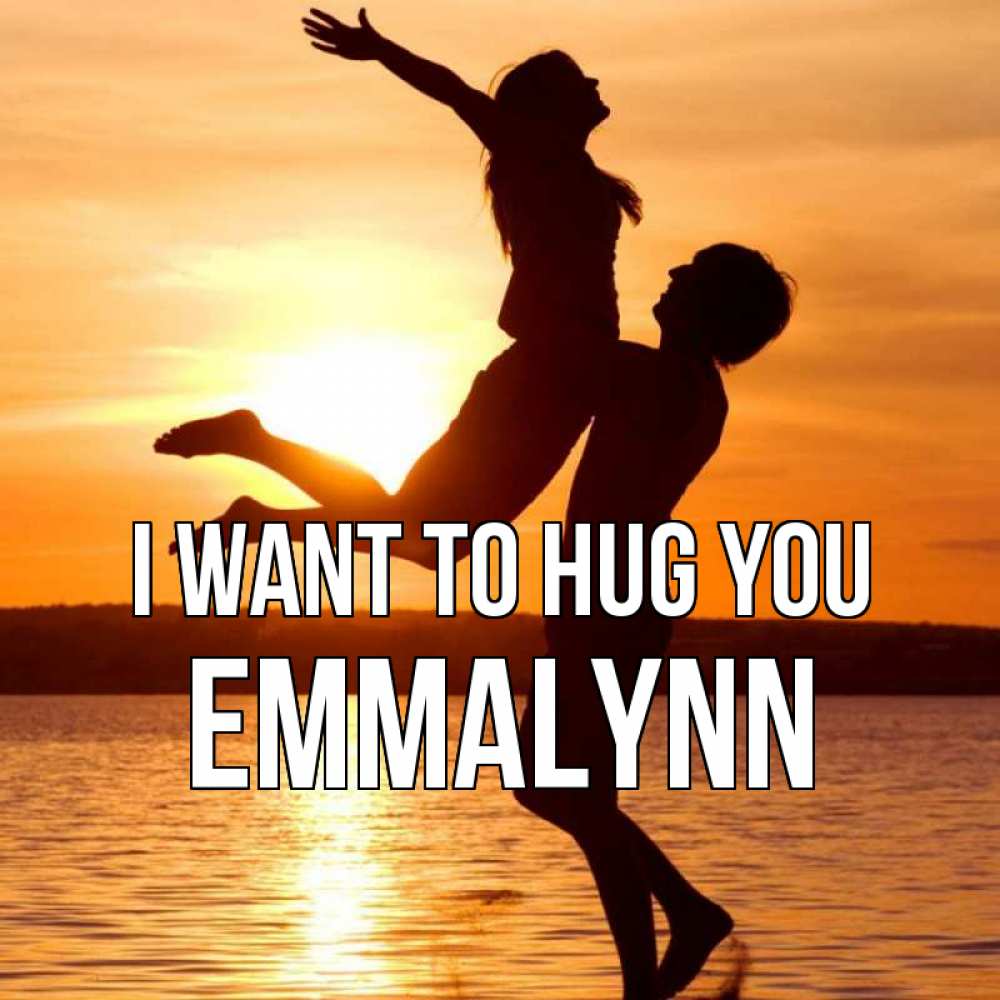 Greetings card с именем, Emmalynn I want to hug you парень поднимает девушку и она летит Greetings with text for free download 