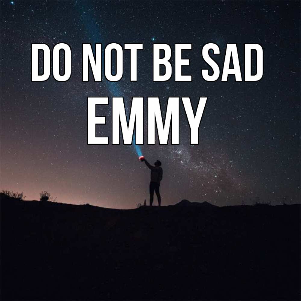 Greetings card с именем, Emmy Do not be sad луч света и млечный путь Greetings with text for free download 