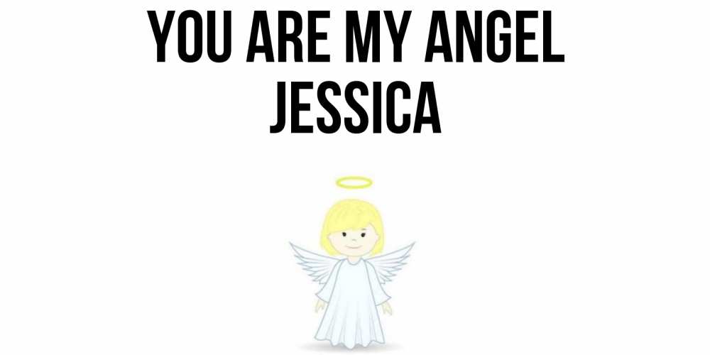 Greetings card с именем, Jessica You are my angel ангел Greetings with text for free download 
