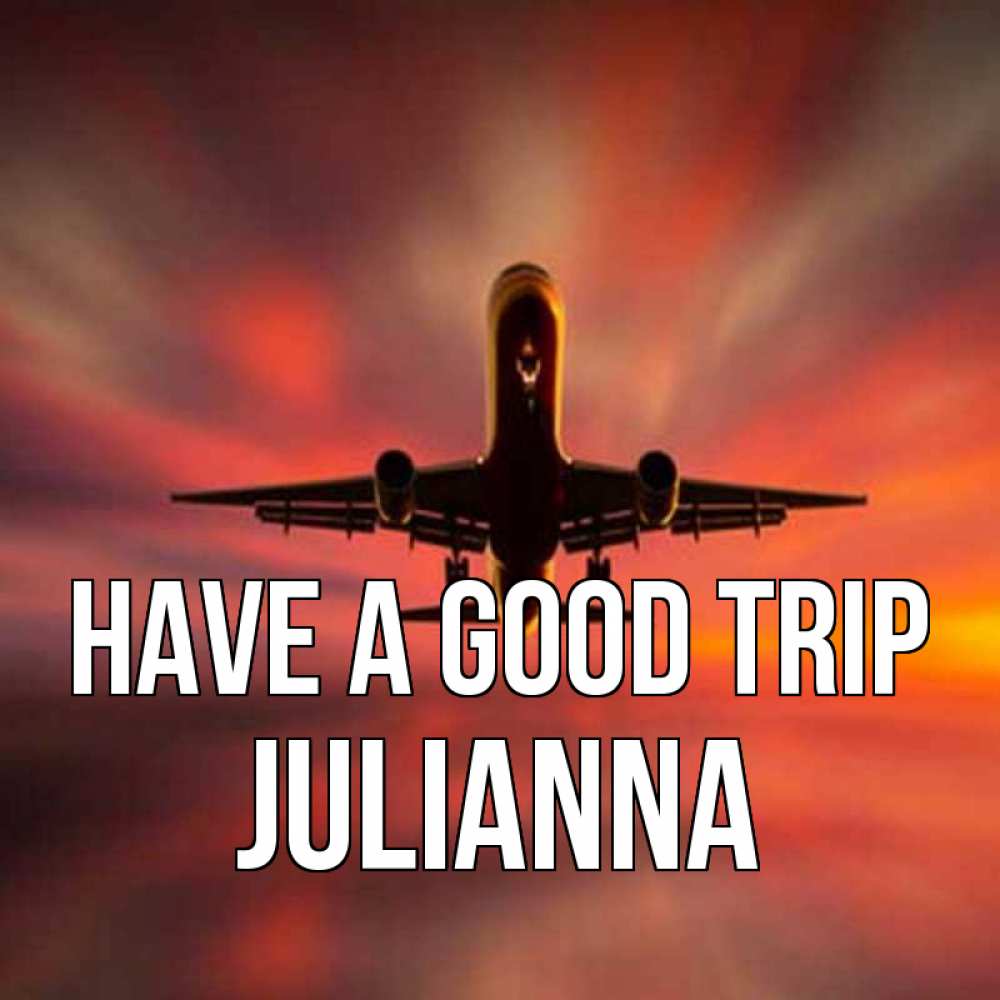 Greetings card с именем, Julianna Have a good trip самолет набирает высоту Greetings with text for free download 