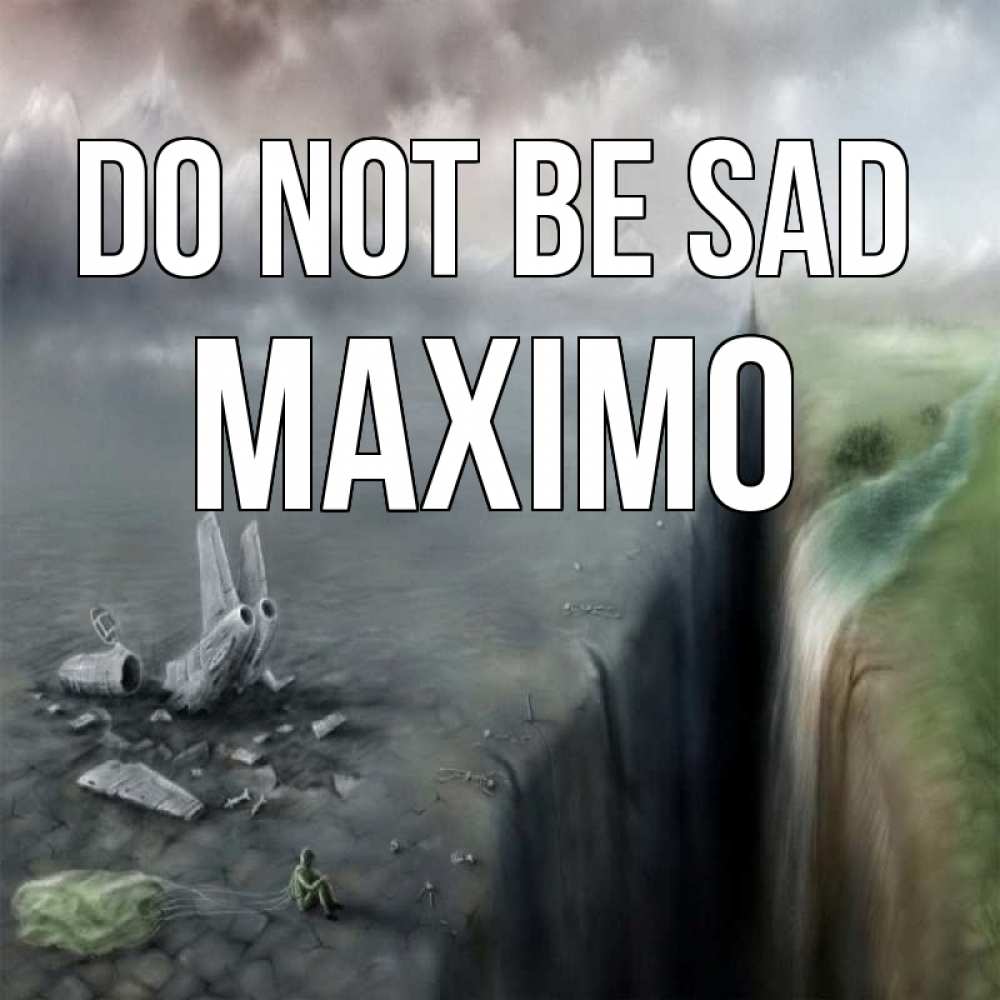 Greetings card с именем, Maximo Do not be sad все спаслись. Greetings with text for free download 