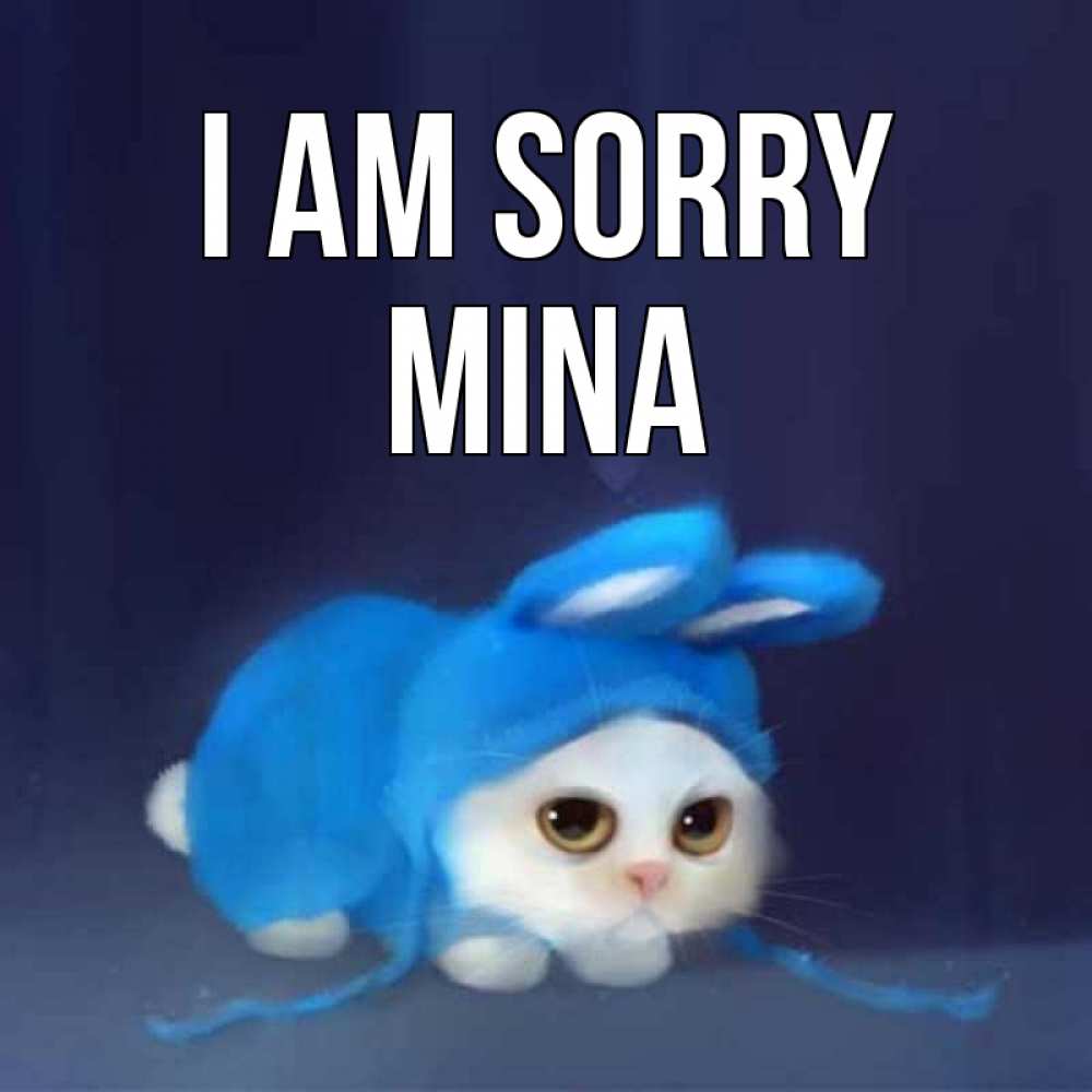 Greetings card с именем, Mina I am sorry невинный котозай просит прощения Greetings with text for free download 