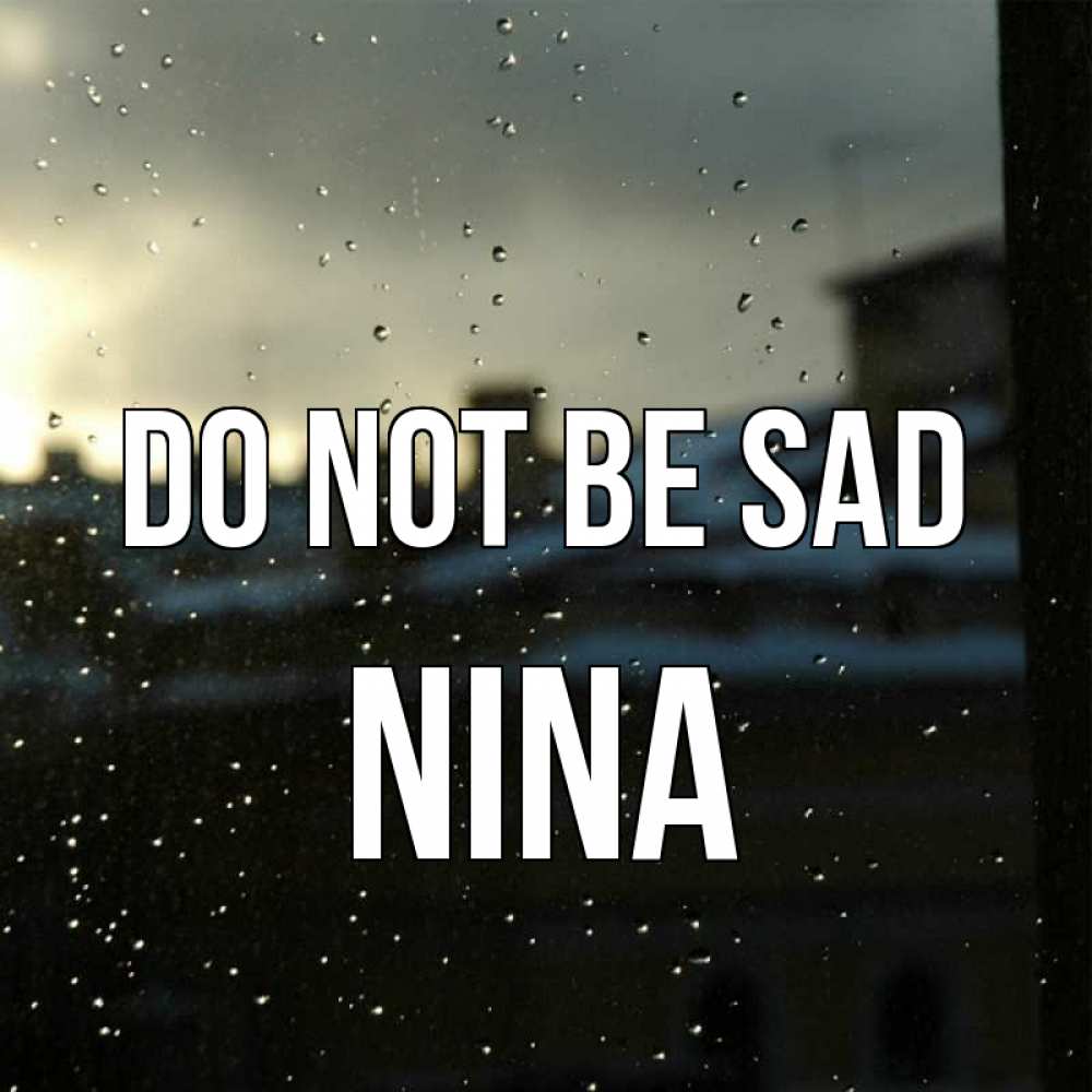Greetings card с именем, Nina Do not be sad вид на крыши Greetings with text for free download 