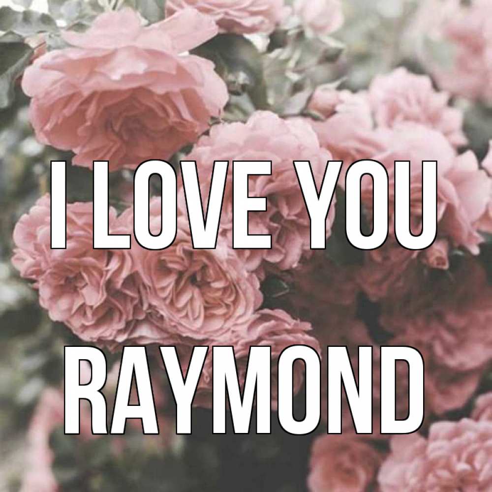 Greetings card с именем, Raymond I love you розы 3 Greetings with text for free download 