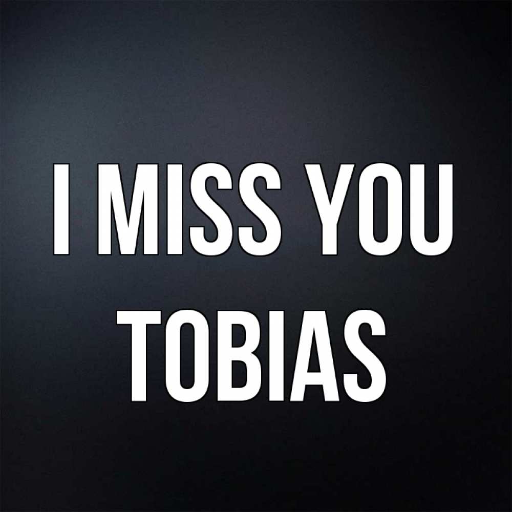 Greetings card с именем, Tobias I miss you с подписью Greetings with text for free download 