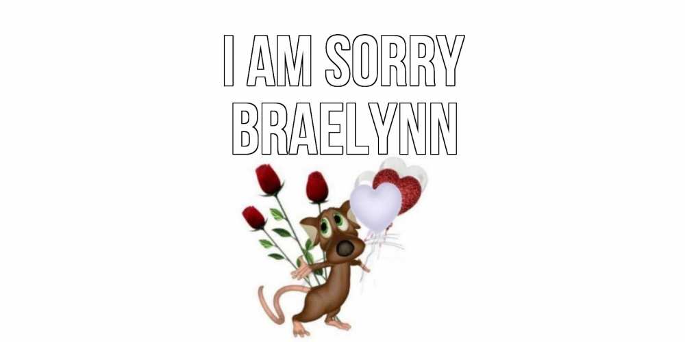 Greetings card с именем, Braelynn I am sorry прости Greetings with text for free download 