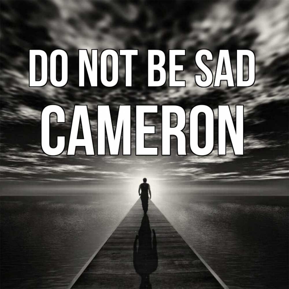 Greetings card с именем, Cameron Do not be sad человек Greetings with text for free download 