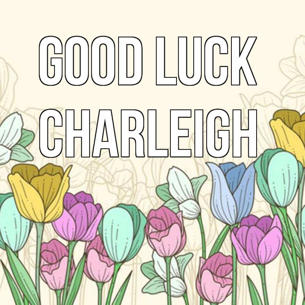 Greetings card с именем, Charleigh Good luck тюльпаны Greetings with text for free download 