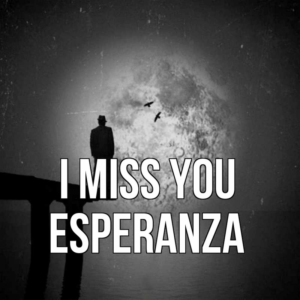 Greetings card с именем, Esperanza I miss you мост 1 Greetings with text for free download 