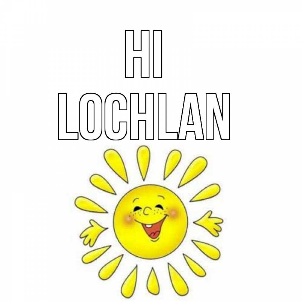 Greetings card с именем, Lochlan Hi солнце Greetings with text for free download 