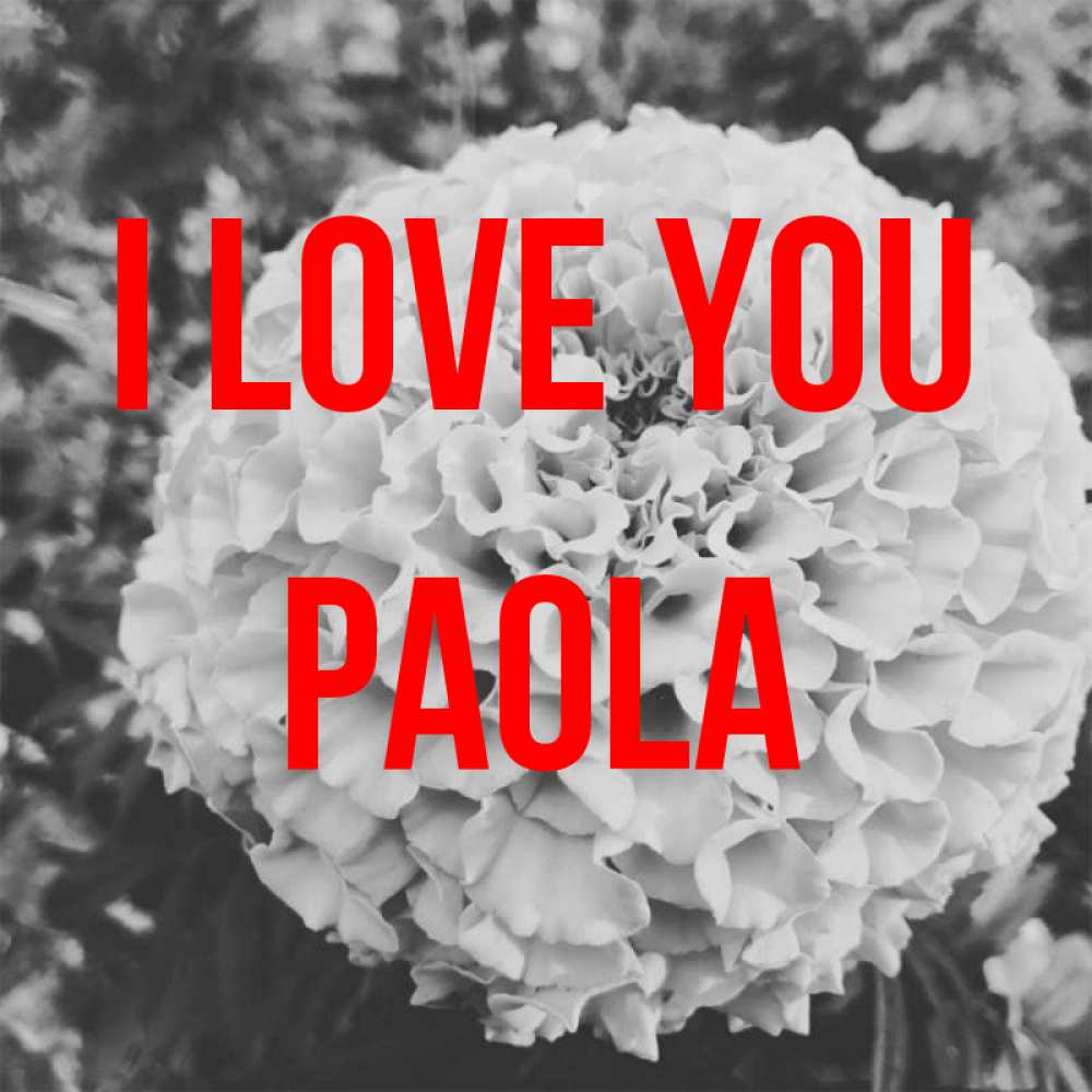 Greetings card с именем, Paola I love you подпись Greetings with text for free download 