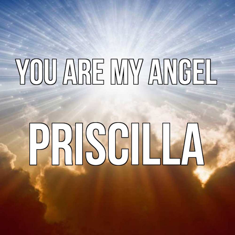 Greetings card с именем, Priscilla You are my angel ангельский свет на небе Greetings with text for free download 