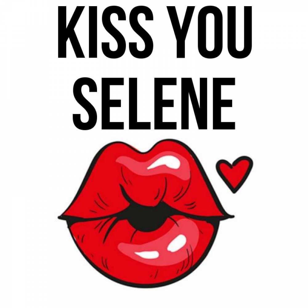 Greetings card с именем, Selene Kiss you открытка с поцелуем любви для парня Greetings with text for free download 
