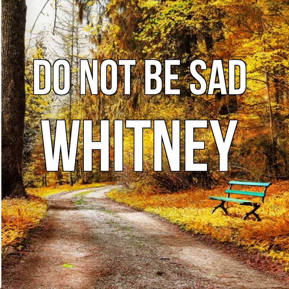 Greetings card с именем, Whitney Do not be sad зеленая лавочка Greetings with text for free download 