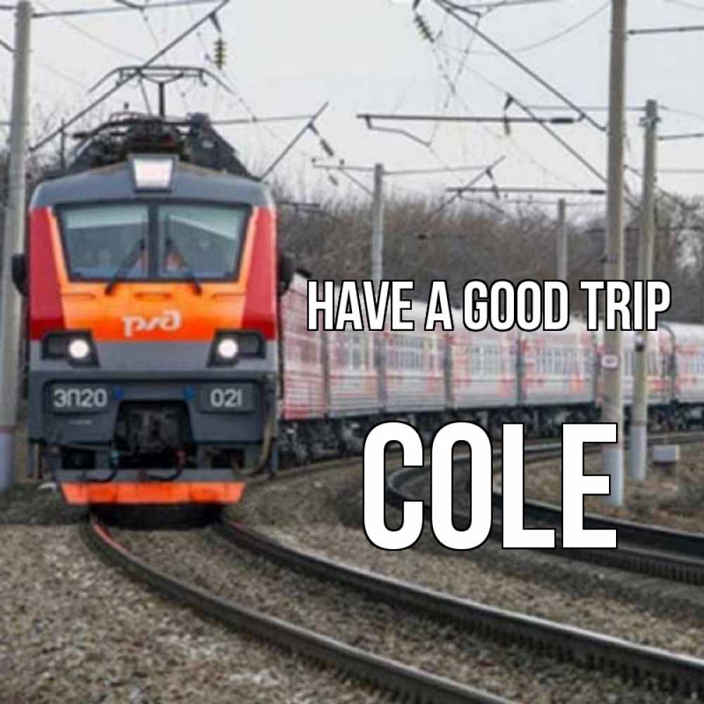 Greetings card с именем, Cole Have a good trip поезд РЖД Greetings with text for free download 