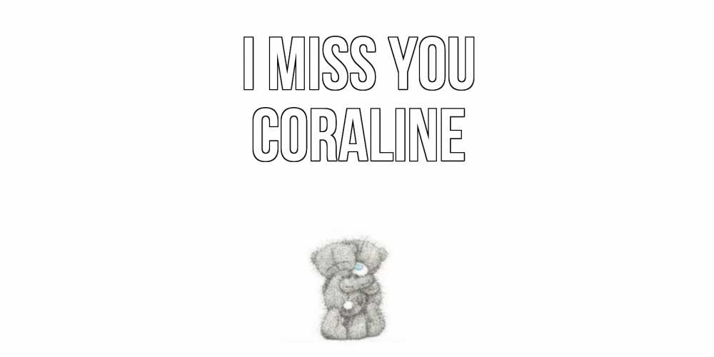Greetings card с именем, Coraline I miss you мишки Greetings with text for free download 