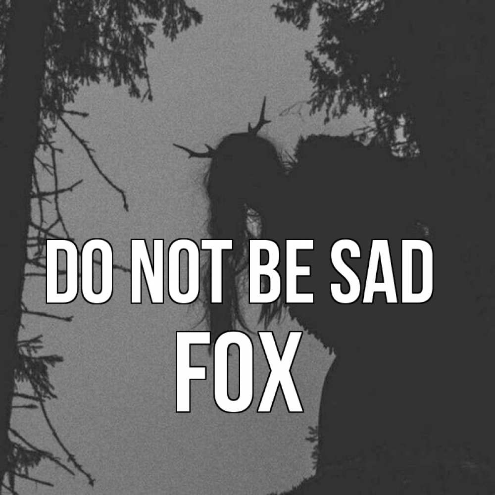Greetings card с именем, Fox Do not be sad чудище лесное Greetings with text for free download 