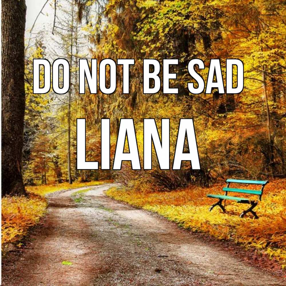 Greetings card с именем, Liana Do not be sad зеленая лавочка Greetings with text for free download 