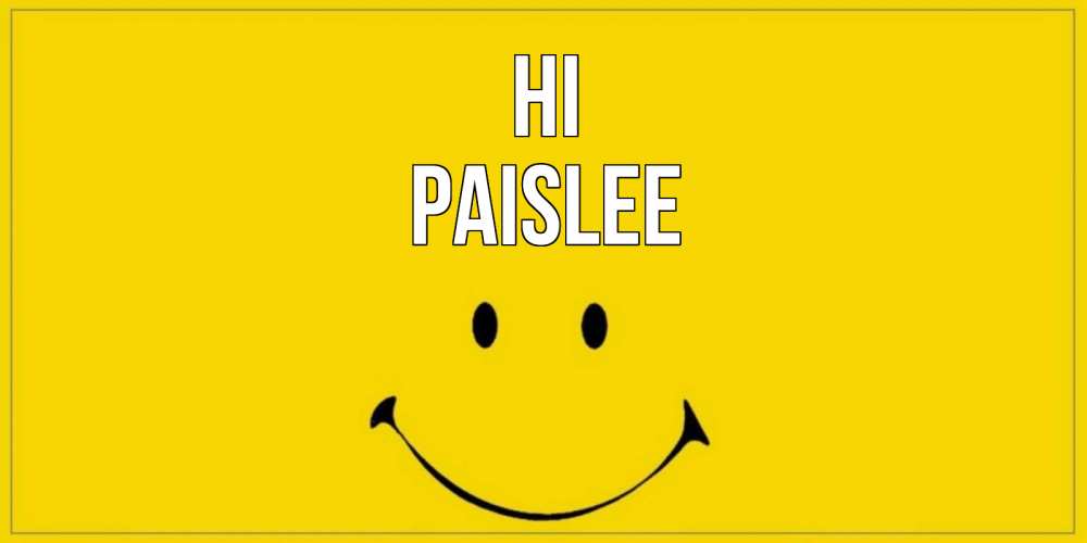 Greetings card с именем, Paislee Hi смайл Greetings with text for free download 
